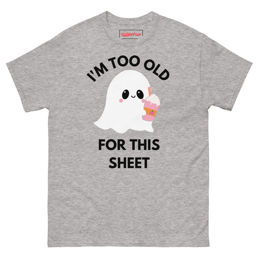 I'm Too Old For This Sheet T-Shirt