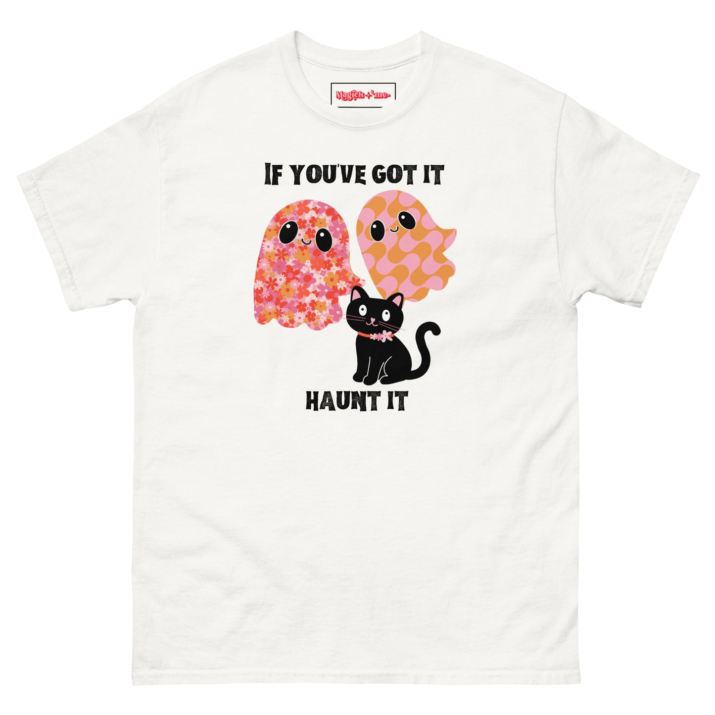 If You've Got It, Haunt It! T-Shirt